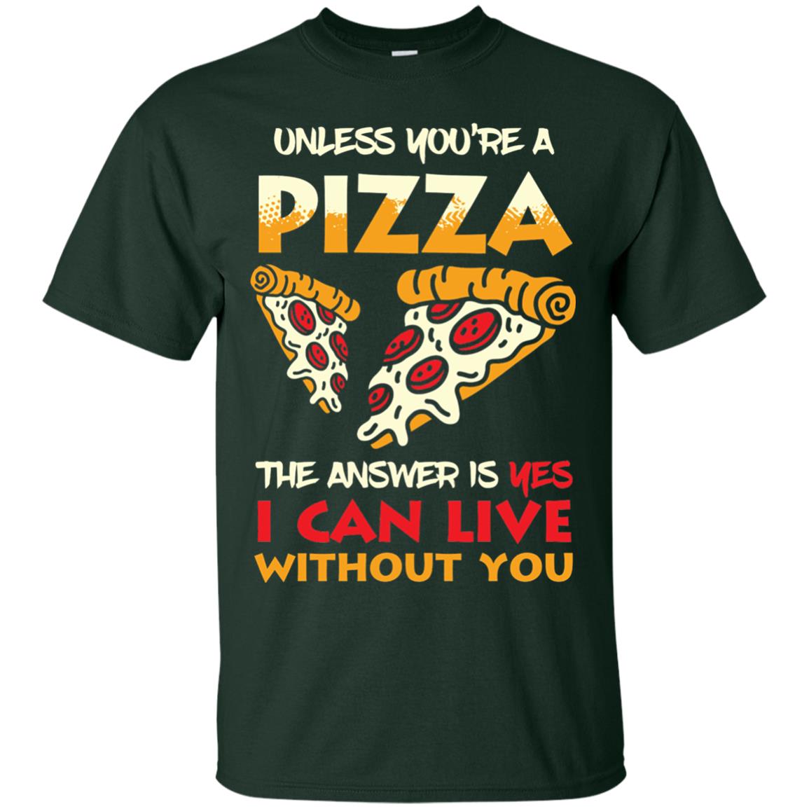 Unless You_re A Pizza The Answer Is Yes Pizza Lover Shirt Forest