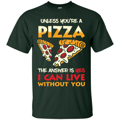 Unless You_re A Pizza The Answer Is Yes Pizza Lover Shirt Forest