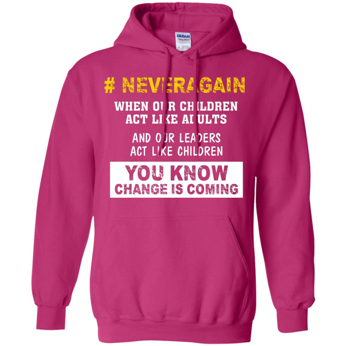 Neveragain When Our Children Act Like Adults And Our Leaders Act Like Children You Know Change Is Coming Gun Control T-shirt Heliconia