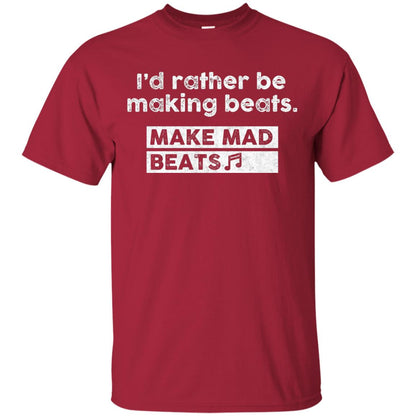 I_d Rather Be Making Beats Music Producer T-shirt Cardinal