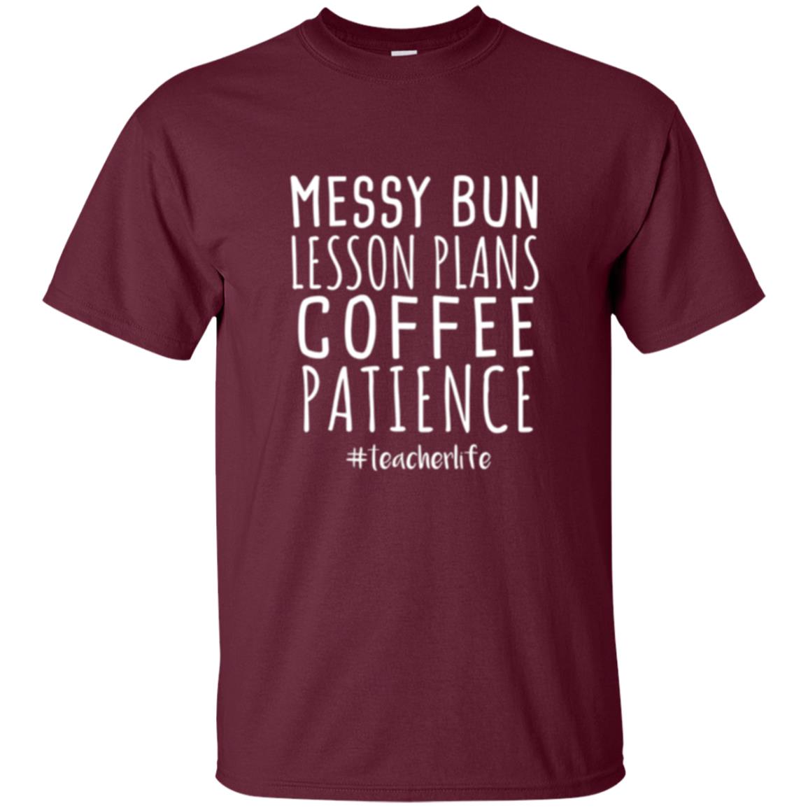 Teacher T-shirt Messy Bun Lesson Plans Coffee Patience Maroon