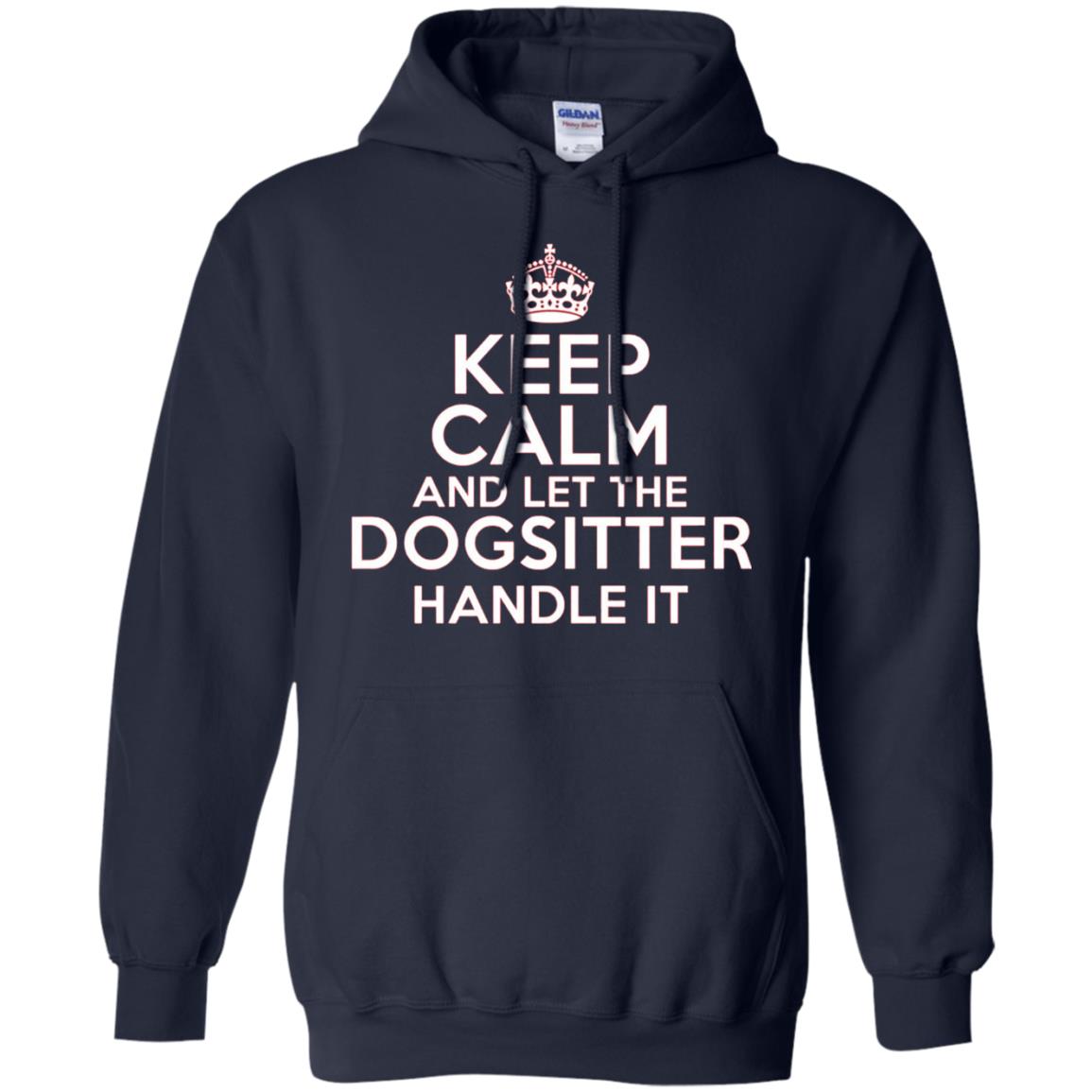 Keep Calm And Let The Dogsitter Handle It T-shirt Navy