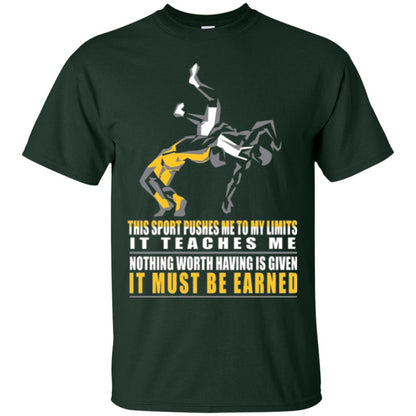 Wrestling T-shirt It Teaches Me Nothing Worth Having Is Given It Must Be Earned Forest Green