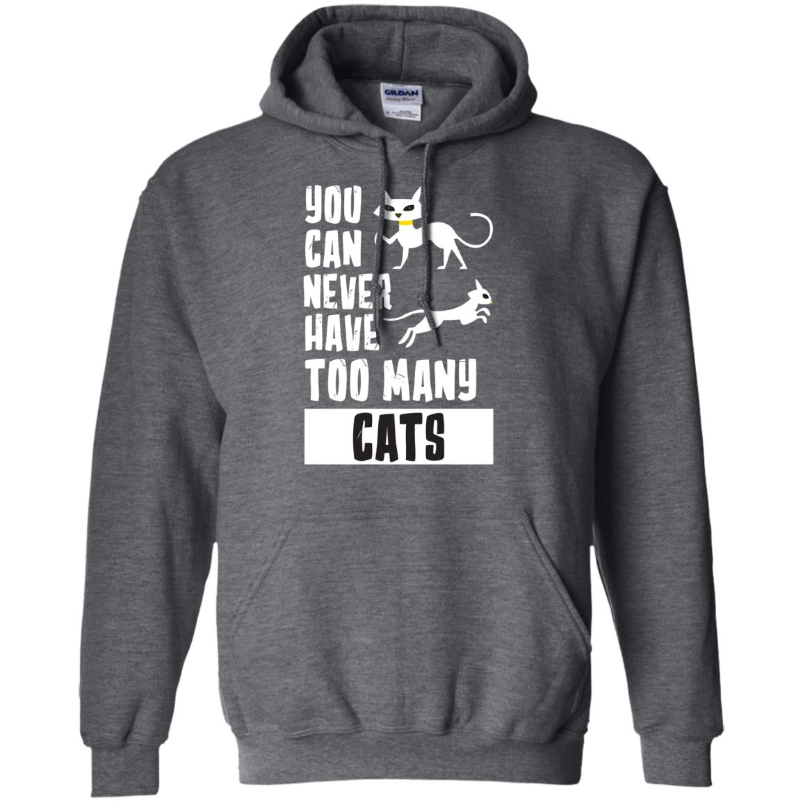 You Can Never Have Too Many Cats ShirtG185 Gildan Pullover Hoodie 8 oz.