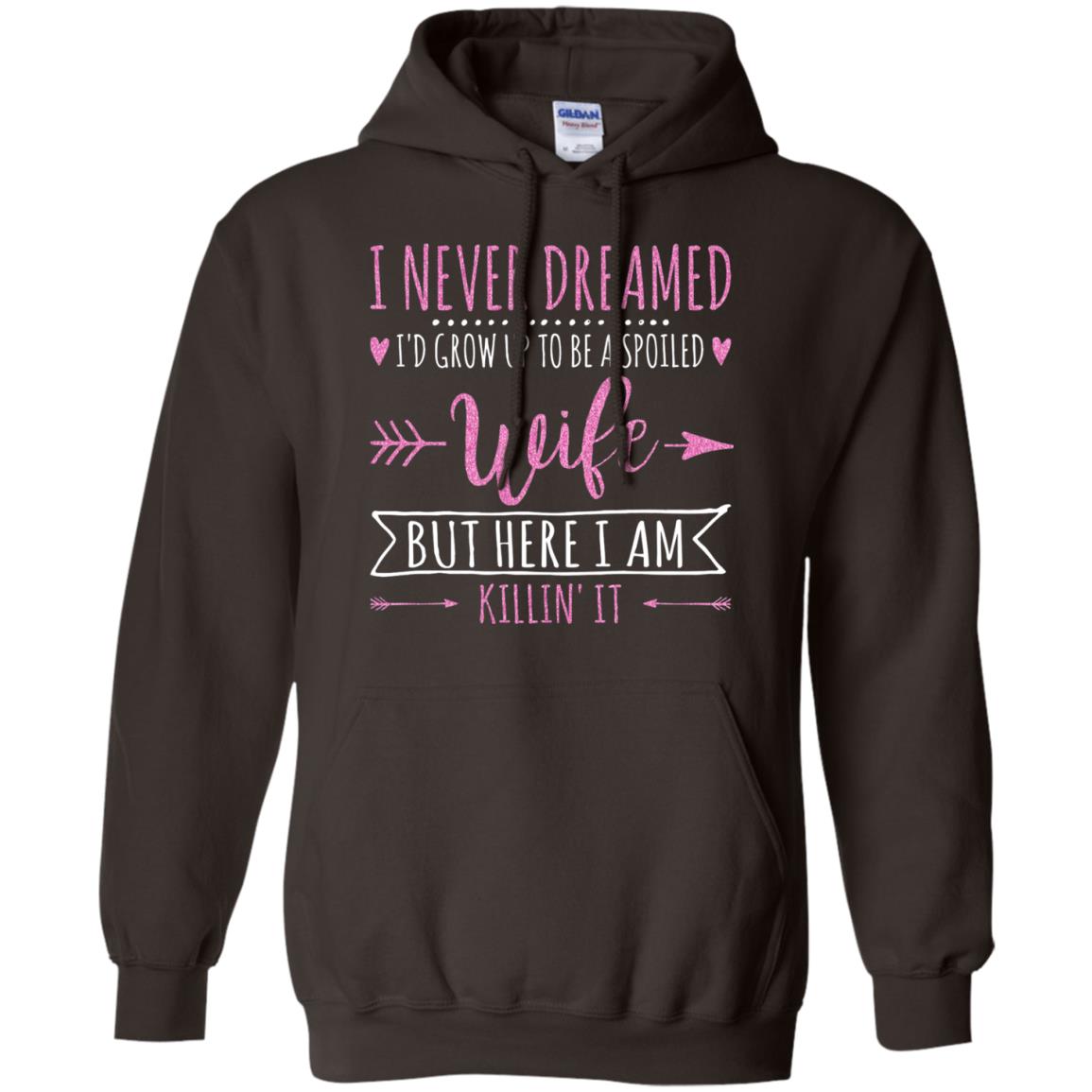 I Never Dreamed Id Grow Up To Be A Spoiled Wife Shirt Dark Chocolate