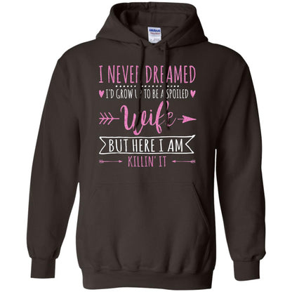 I Never Dreamed Id Grow Up To Be A Spoiled Wife Shirt Dark Chocolate