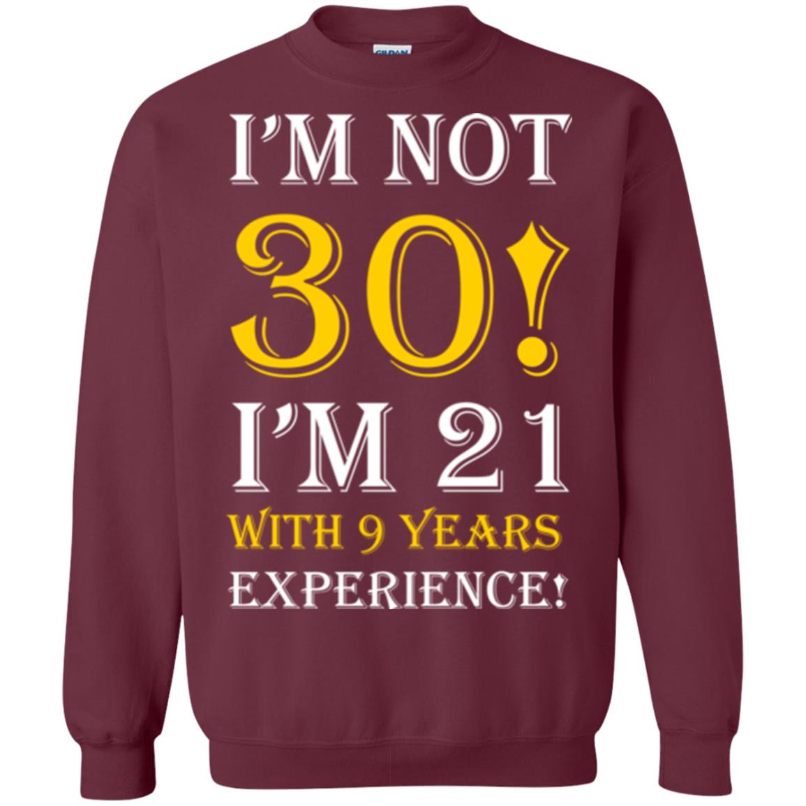 Birthday T-shirt I’m Not 30 I’m 21 With 9 Years Experience Maroon