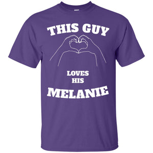 Valentine Day T-shirt This Guy Loves His Melanie