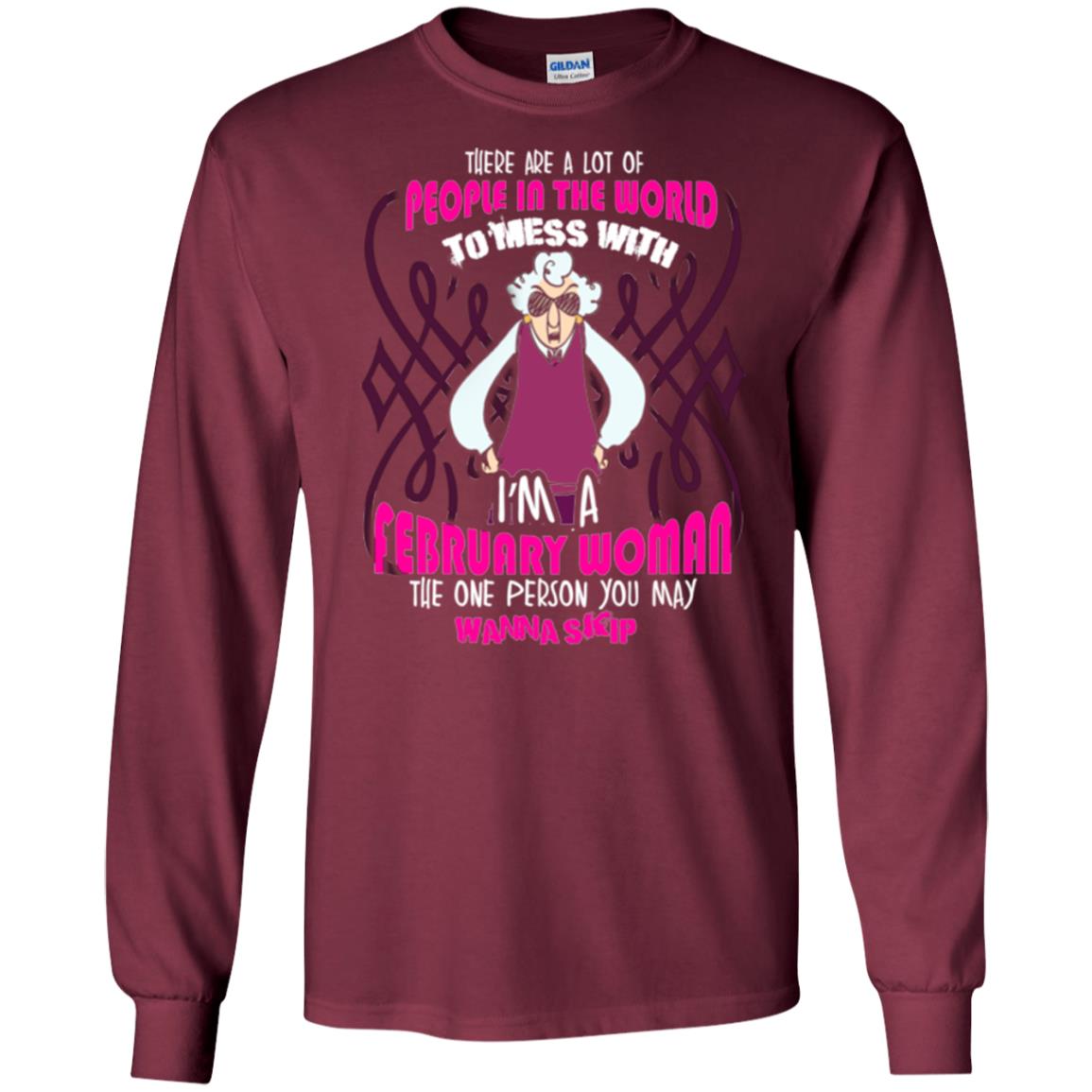 February Woman T-shirt There Are A Lot Of People In The World To Mess With Maroon
