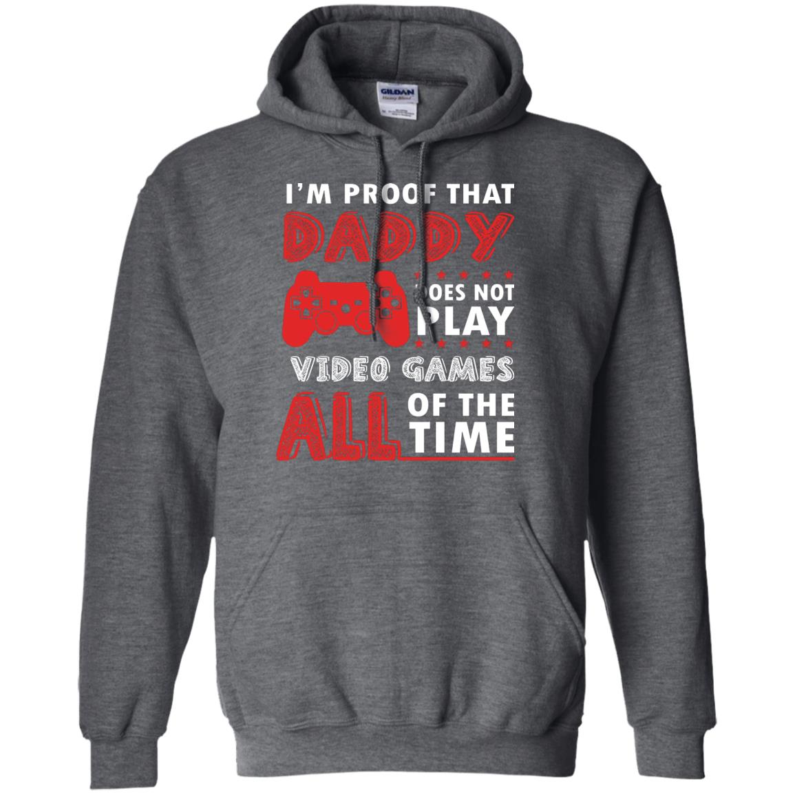 I_m Proof That Daddy Doesn_t Not Play Video Games All Of The Time Shirt Dark Heather