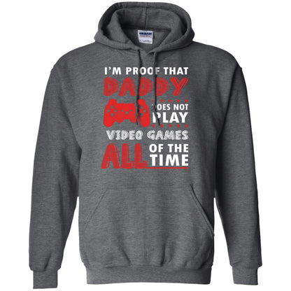 I_m Proof That Daddy Doesn_t Not Play Video Games All Of The Time Shirt Dark Heather