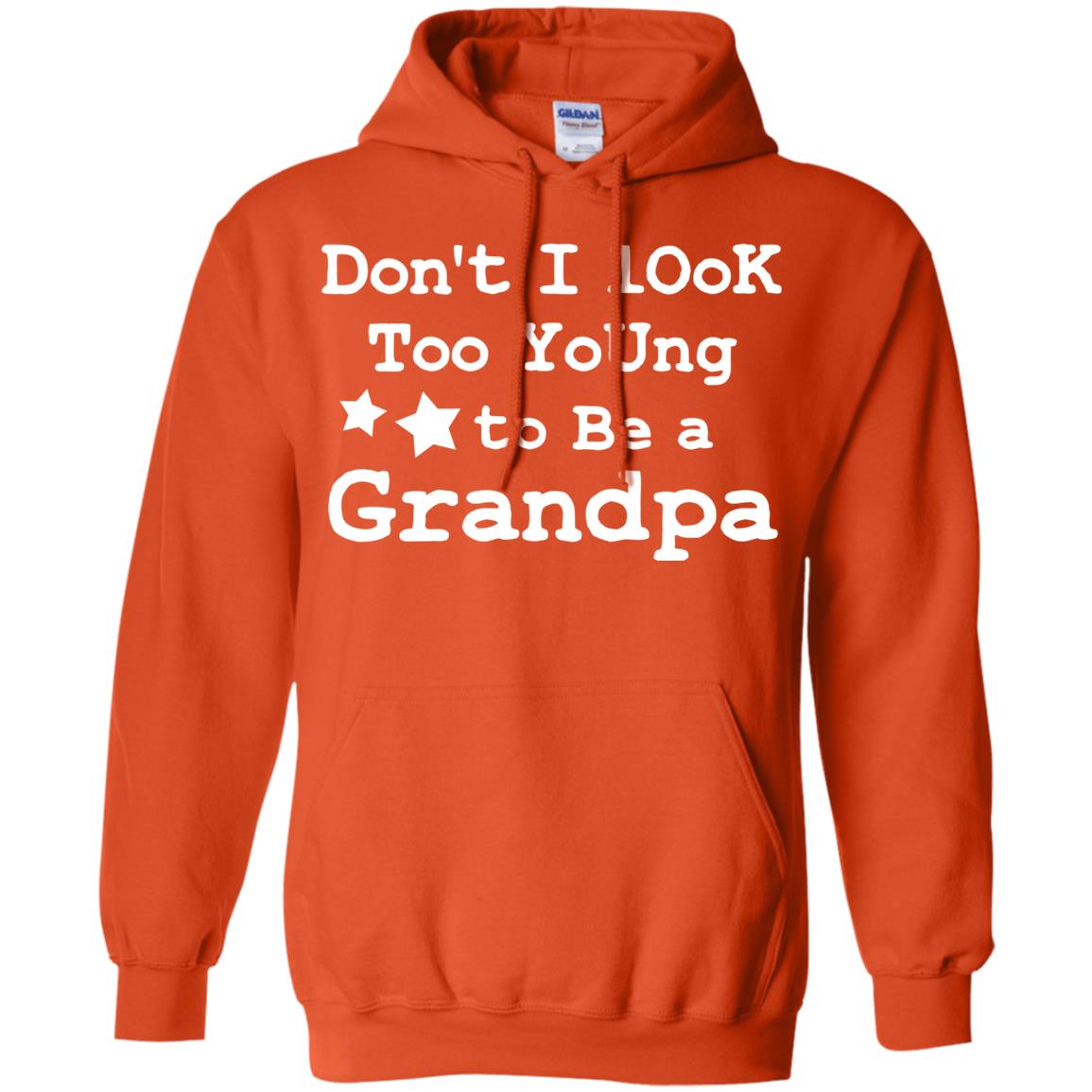 Don't I Look Too Young To Be A Grandpa Shirt Orange