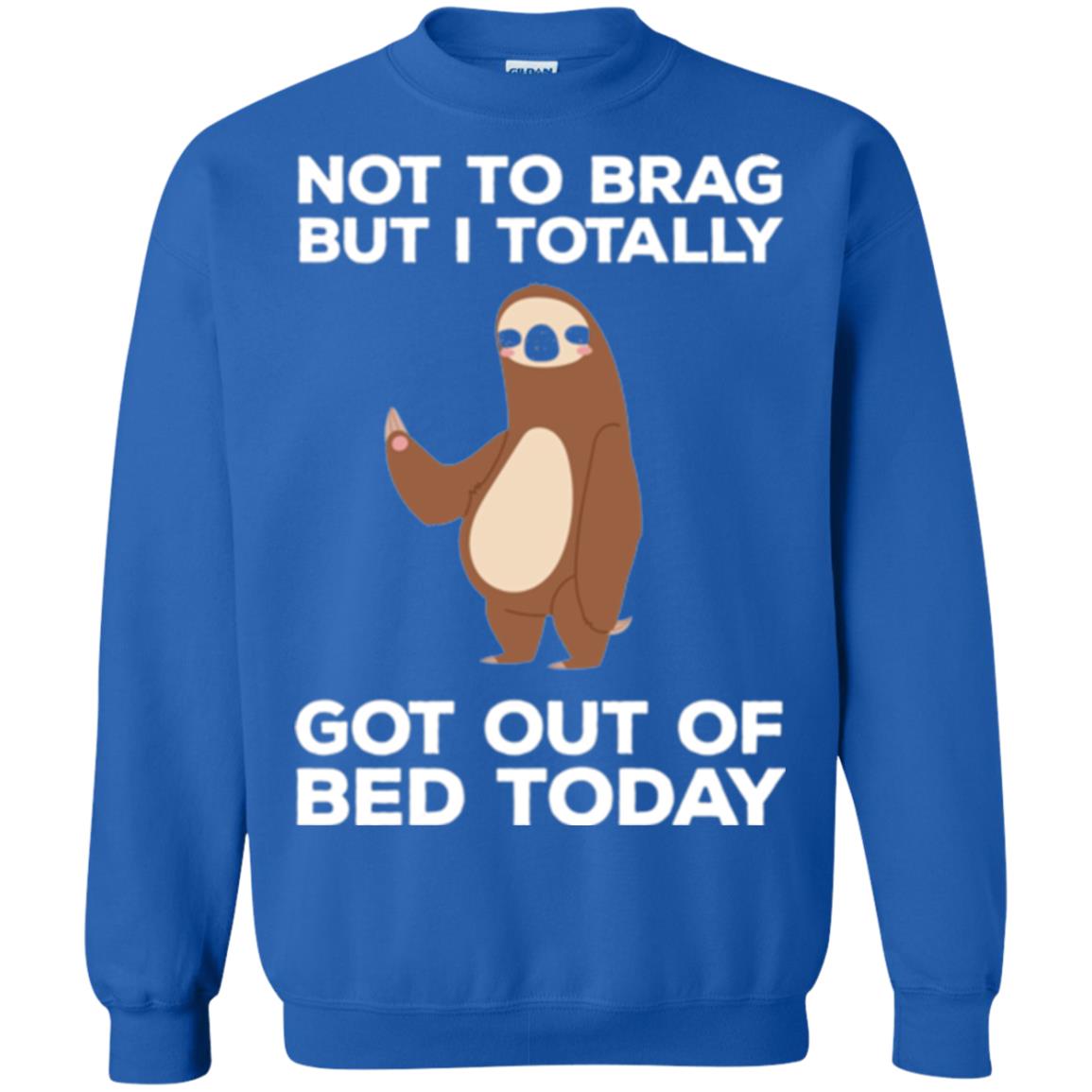 Funny Sloth T-shirt Not To Brag But I Totally Got Out Of Bed Today Royal