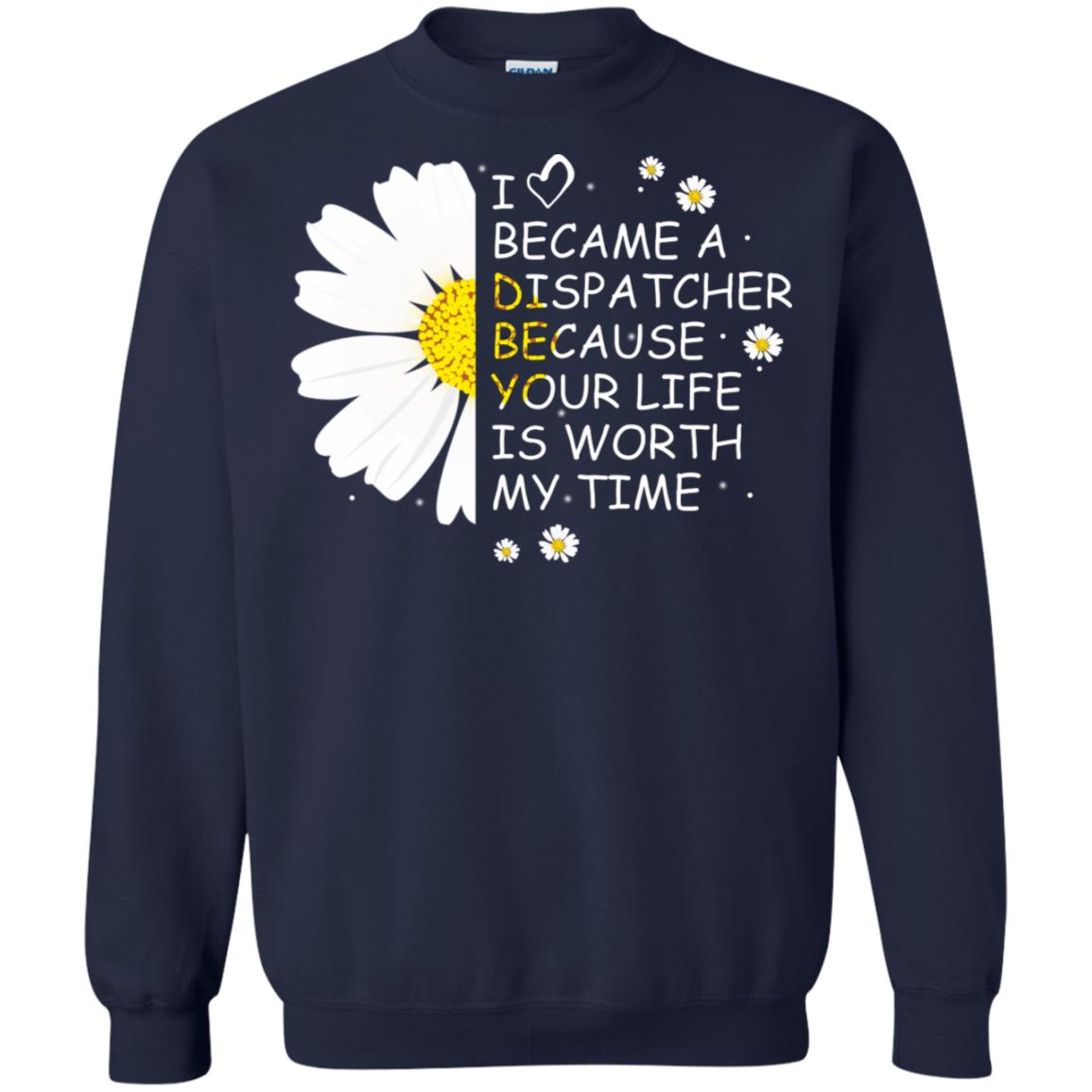 I Became A Dispatcher Because Your Life Is Worth My Life Shirt Navy