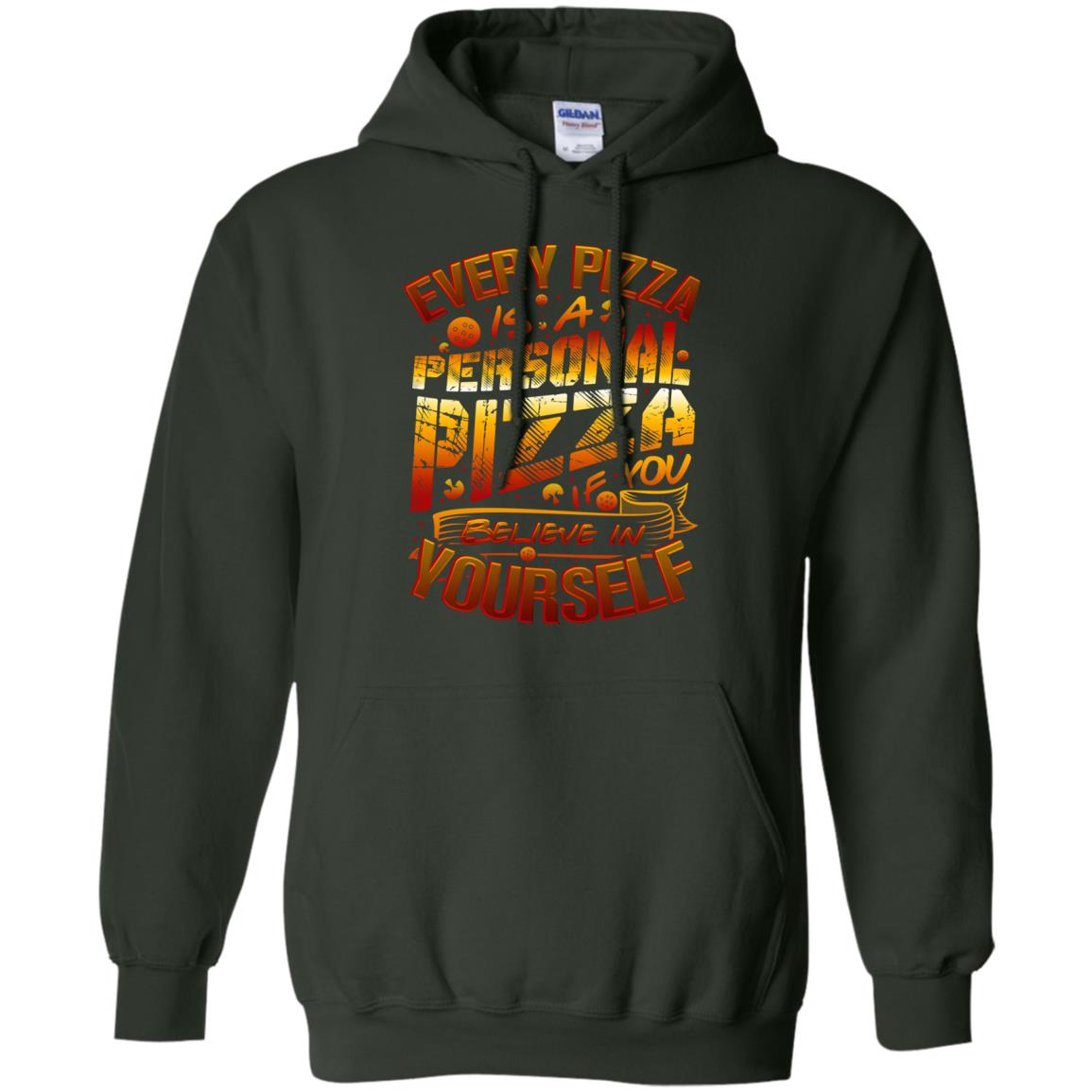 Every Pizza Is A Personal Pizza If You Believe In Yourself Shirt Forest Green