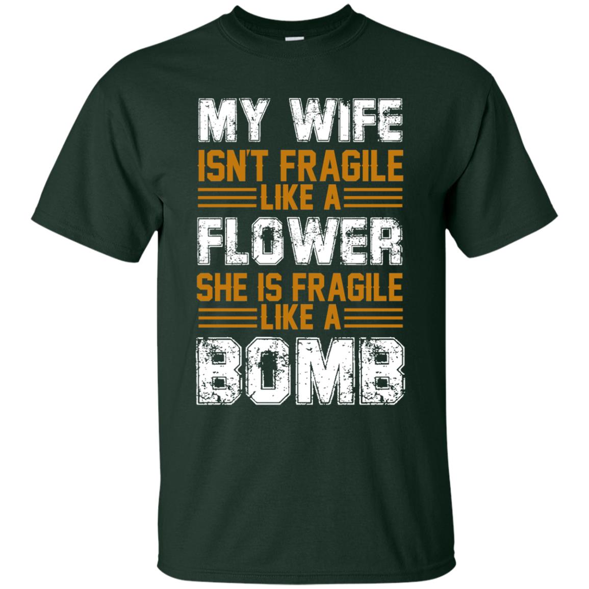 My Wife Isn_t Fragile Like A Flower She Is Fragile Like A Bomb Funny Wife Shirt For Husband Forest