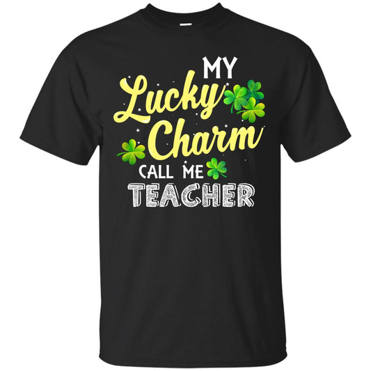 My Lucky Charms Call Me Teacher Saint Patrick_s Day Gift Shirt For Teacher Black