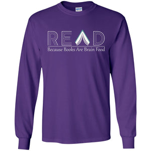 Read Because Books Are Brain Food Books Lovers ShirtG240 Gildan LS Ultra Cotton T-Shirt