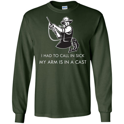 Fisherman T-shirt I Had To Call In Sick My Arm Is In A Cast Forest Green