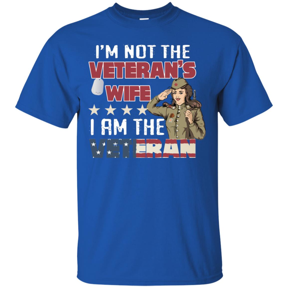 I'm Not The Veteran's Wife I Am The Veteran Shirt For Woman Veteran Royal