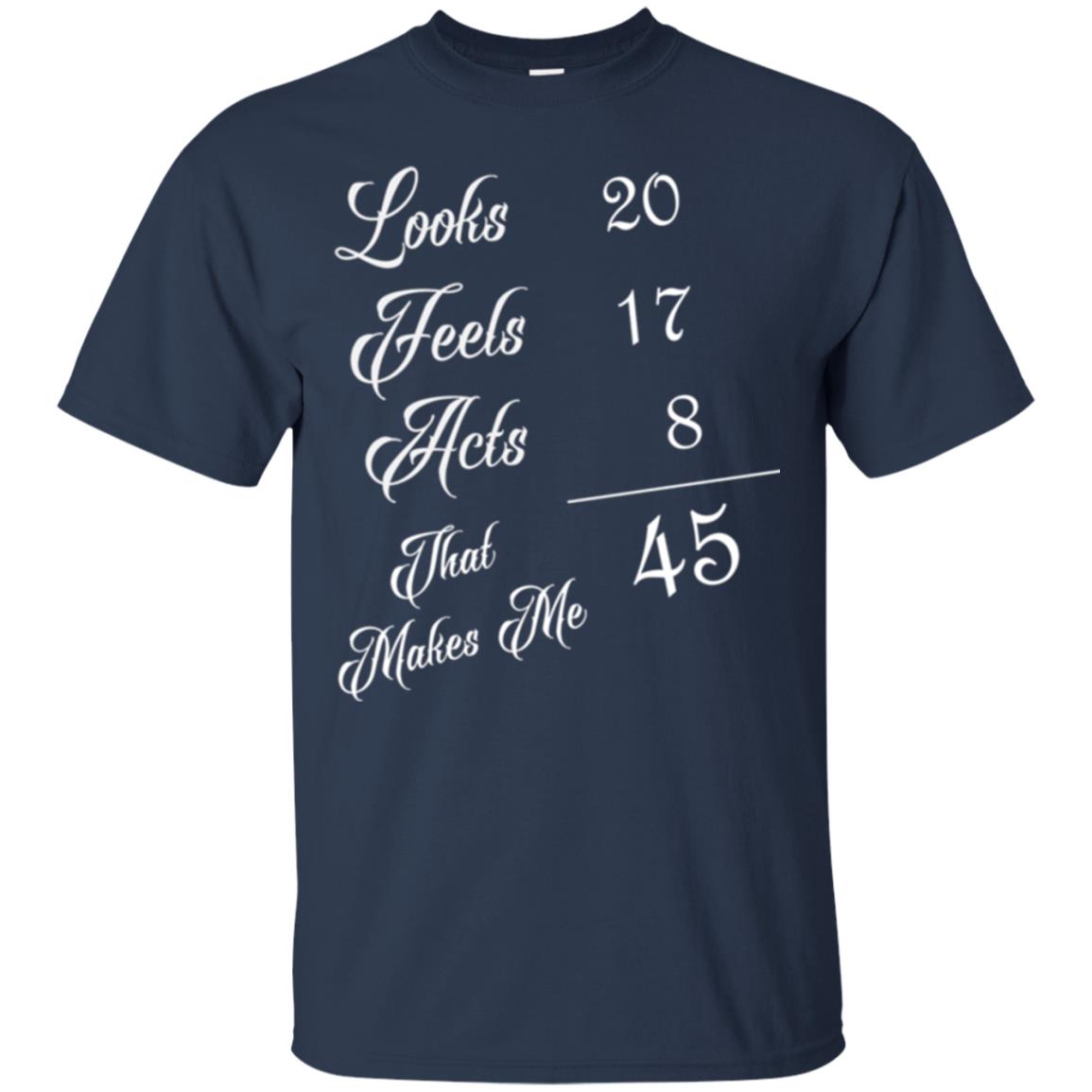 45th Birthday T-shirt Looks 20 Feels 17 Acts 8 Navy