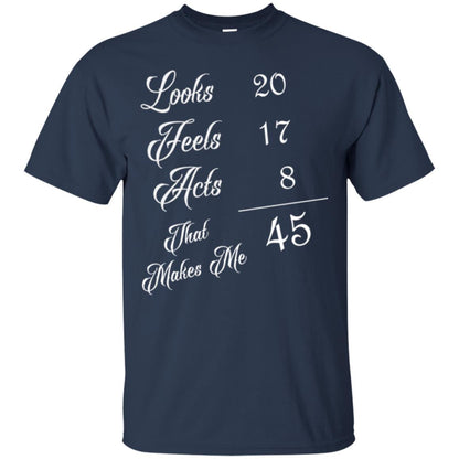 45th Birthday T-shirt Looks 20 Feels 17 Acts 8 Navy