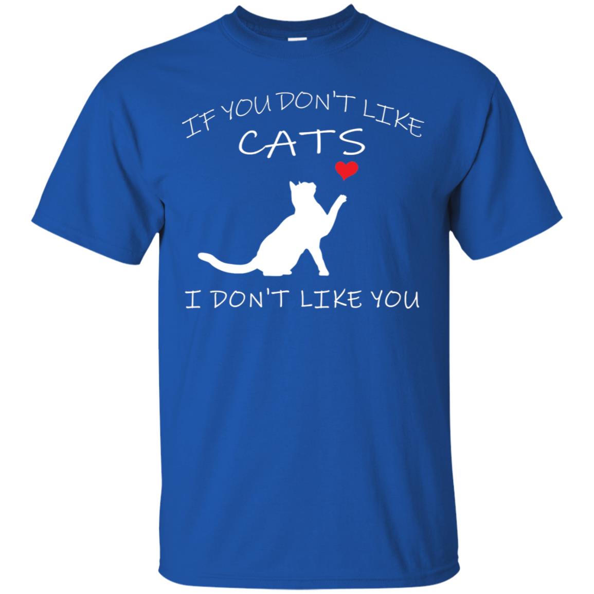 If You Don't Like Cats I Don't Like You Shirt Royal