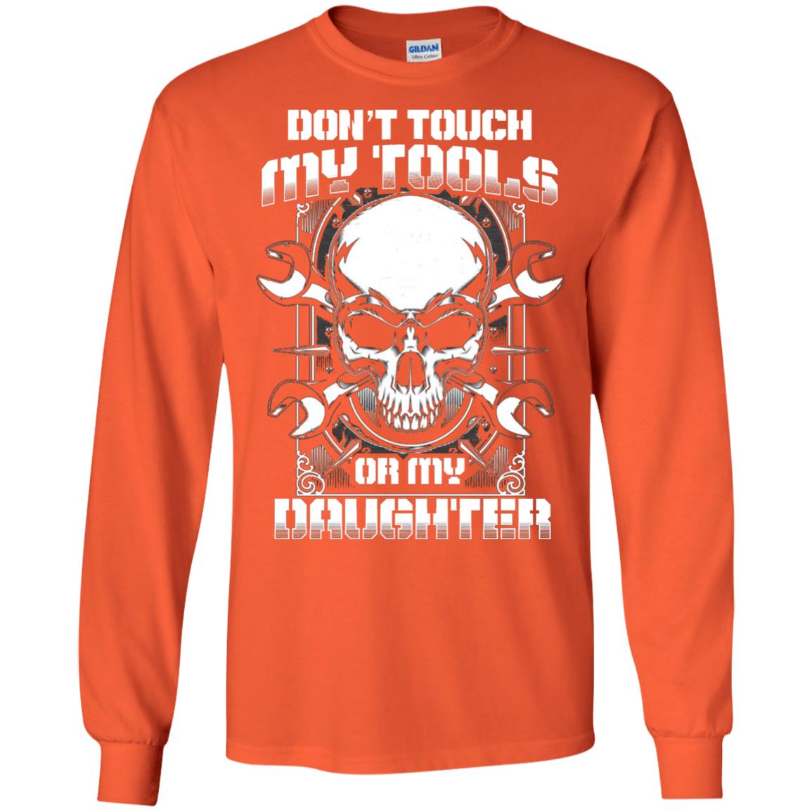 Don't Touch My Tools Or My Daughter Daddy Shirt Orange
