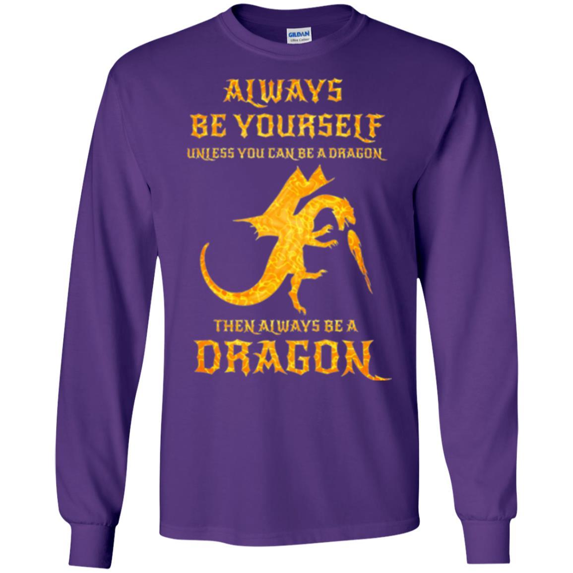 Dragon T-shirt Always Be Yourself Unless You Can Be A Dragon Purple