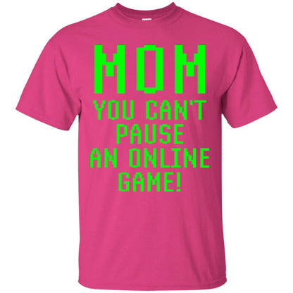 Gamer T-shirt Mom You Can't Pause An Online Game Heliconia