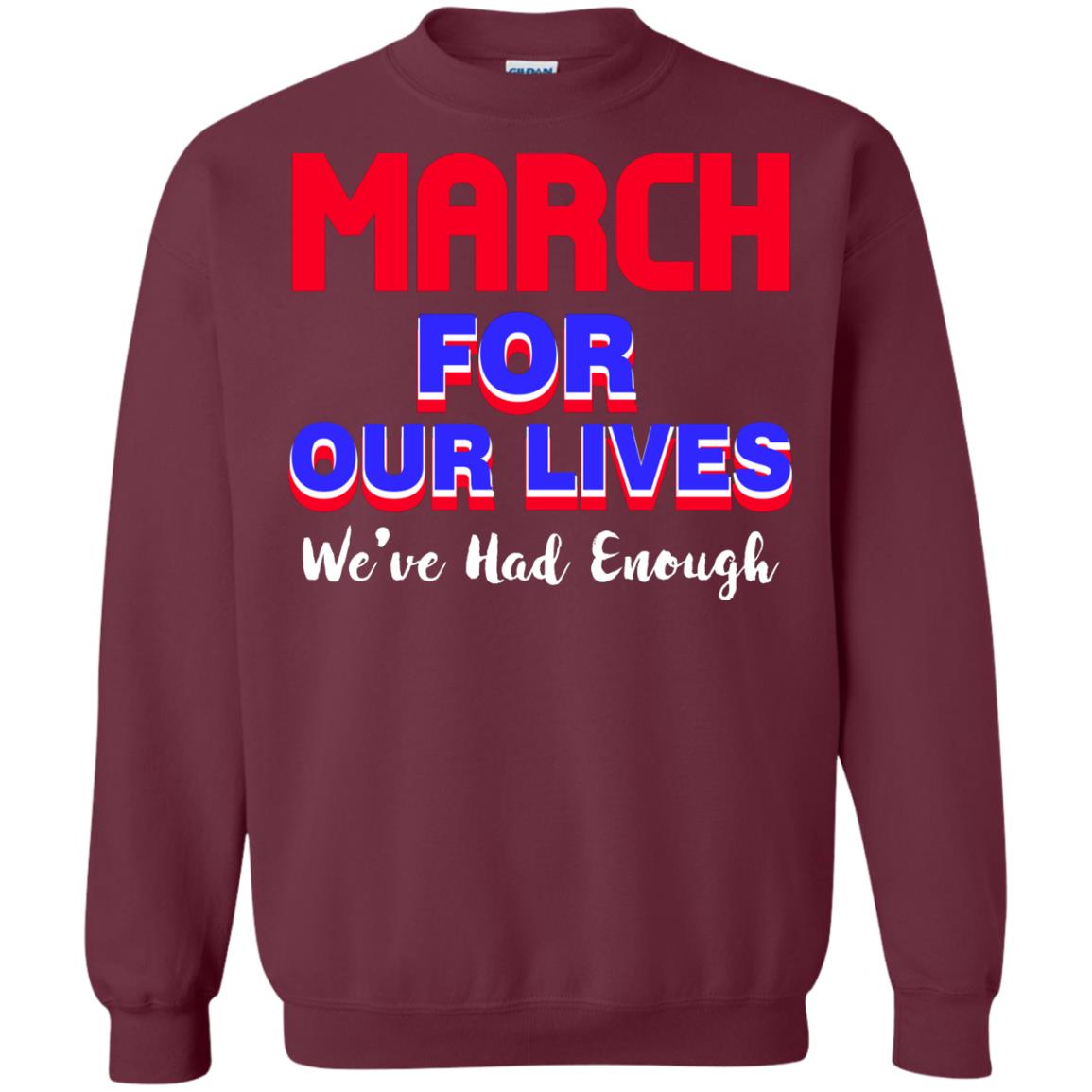 March For Our Lives We_ve Had Enough Gun Controls T-shirt Maroon