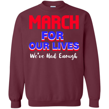 March For Our Lives We_ve Had Enough Gun Controls T-shirt Maroon