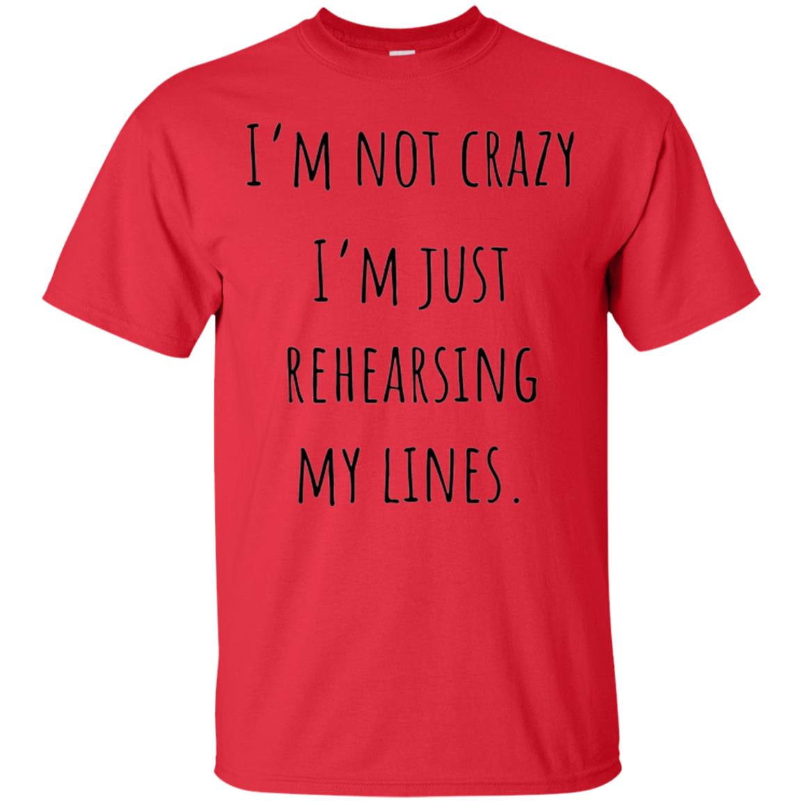 Student T-shirt I_m Not Crazy I_m Just Rehearsing My Lines Red