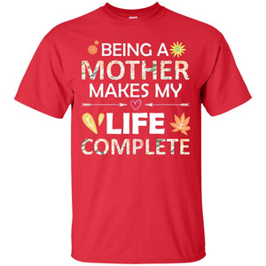 Being A Mother Make My Life Complete Parent_s Day Shirt For MommyG200 Gildan Ultra Cotton T-Shirt