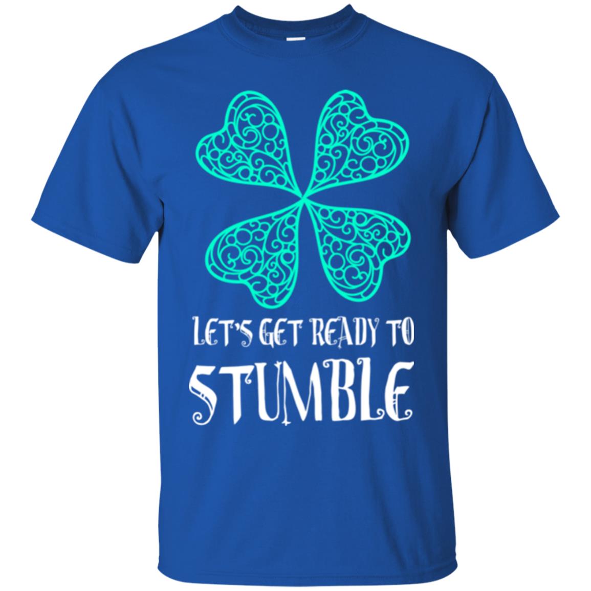 Stain Patrick's Day T-shirt Let's Get Ready To Stumble Royal