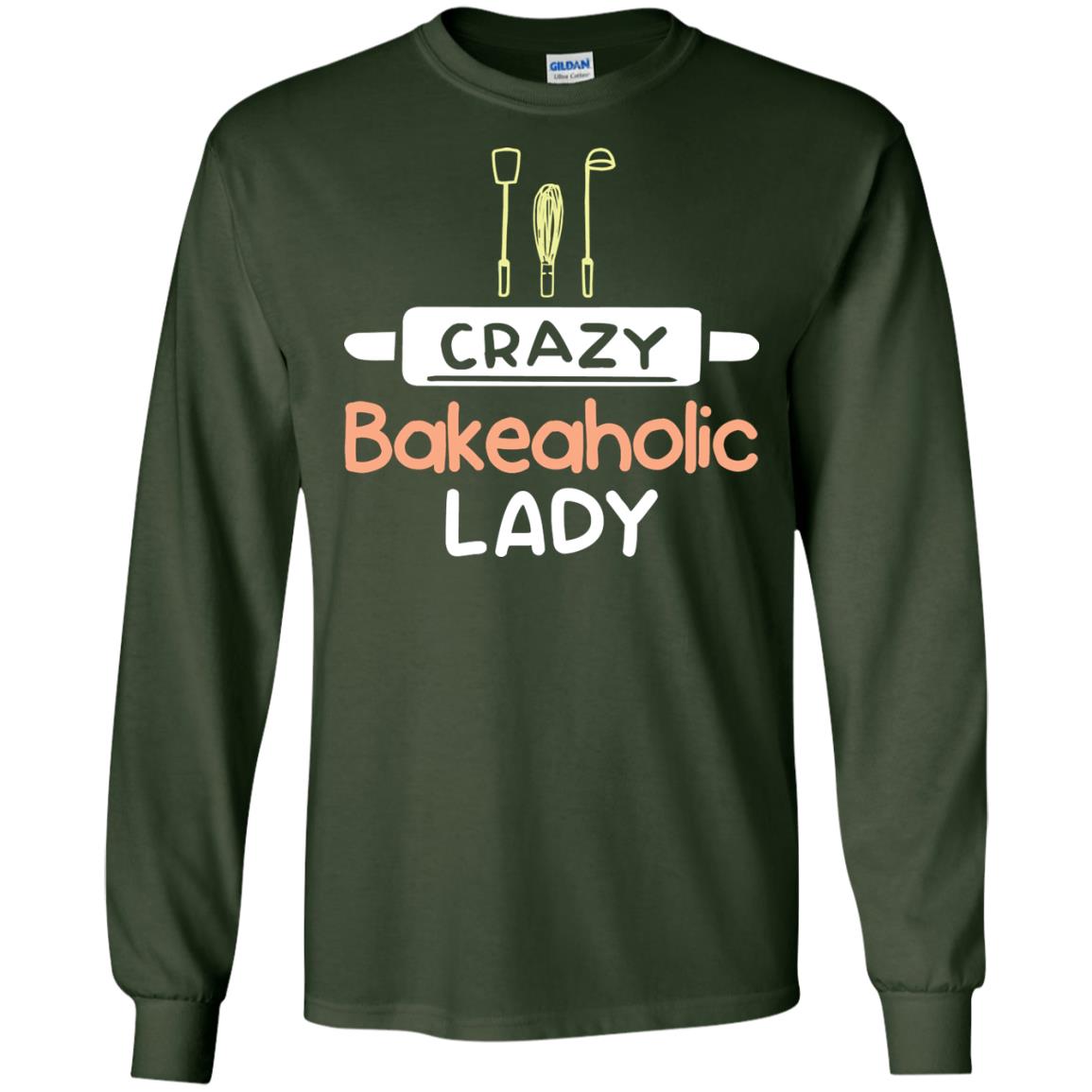 Crazy Bakeaholic Lady Baking Lover Shirt Forest Green