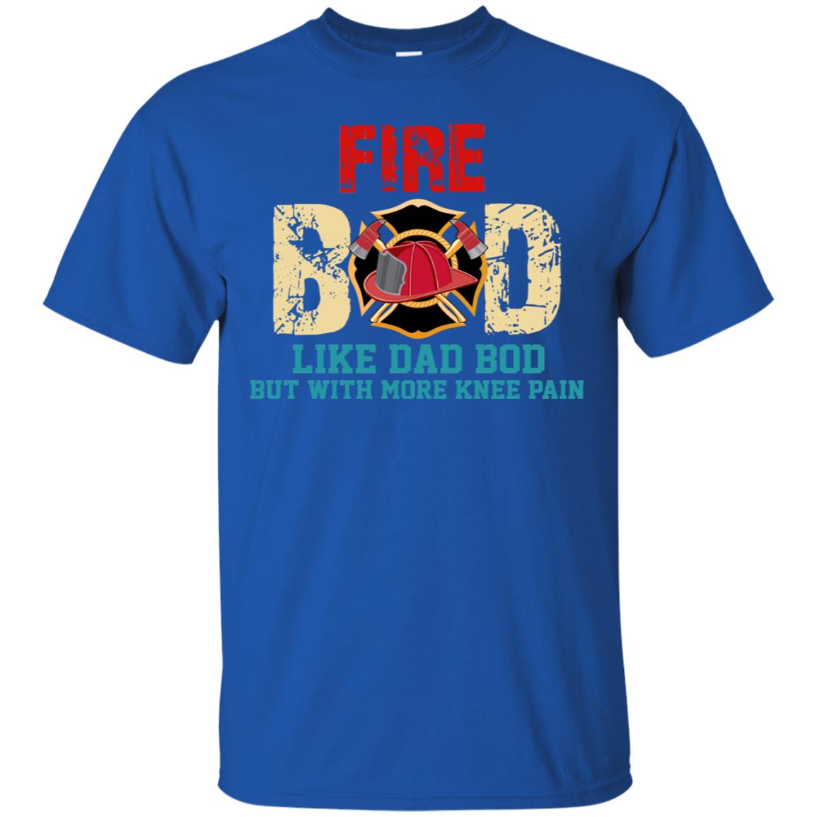 Fire Bod Like Dad Bod But With More Knee Pain Shirt Royal