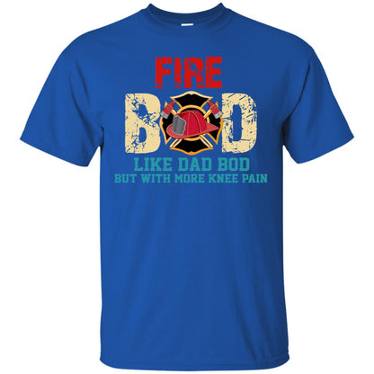 Fire Bod Like Dad Bod But With More Knee Pain Shirt Royal