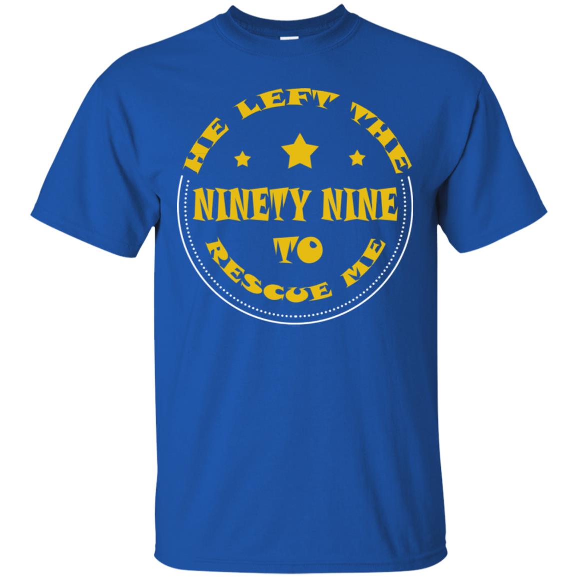 He Left The Ninety Nine To Recuse Me Christian Gift Shirt Royal