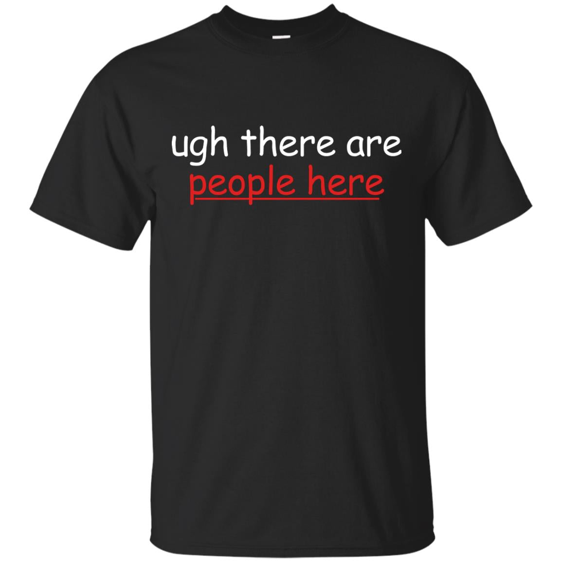 Ugh There Are People Here Shirt Black