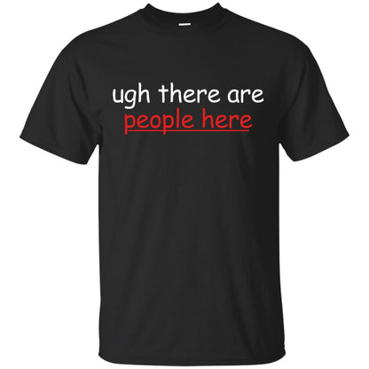Ugh There Are People Here Shirt Black