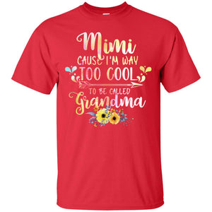 Mimi Cause I'm Way Too Cool To Be Called Grandma ShirtG200 Gildan Ultra Cotton T-Shirt