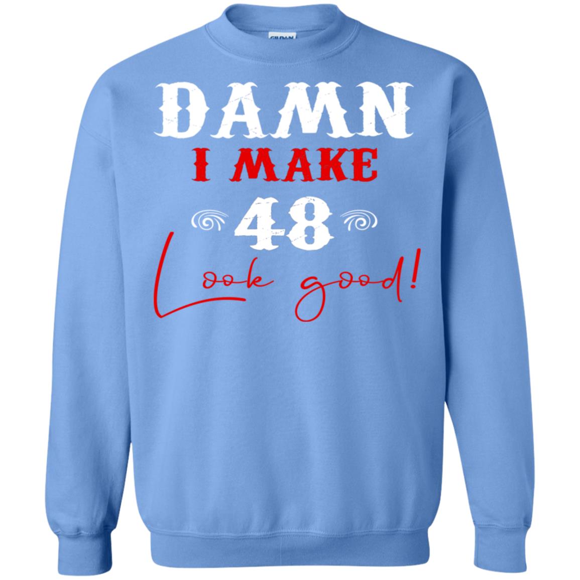 I Make 48 Look Good 48th Brithday Shirt Carolina Blue