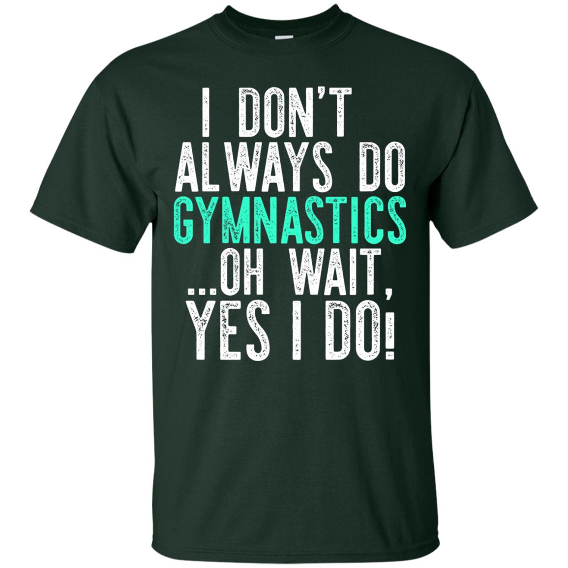 Gymnastics Shirt I Dont Always Do Gymnastics Forest