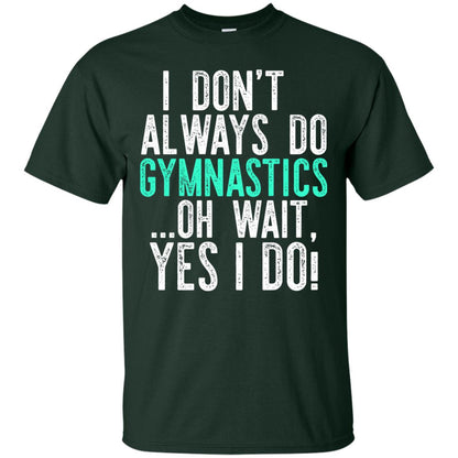 Gymnastics Shirt I Dont Always Do Gymnastics Forest
