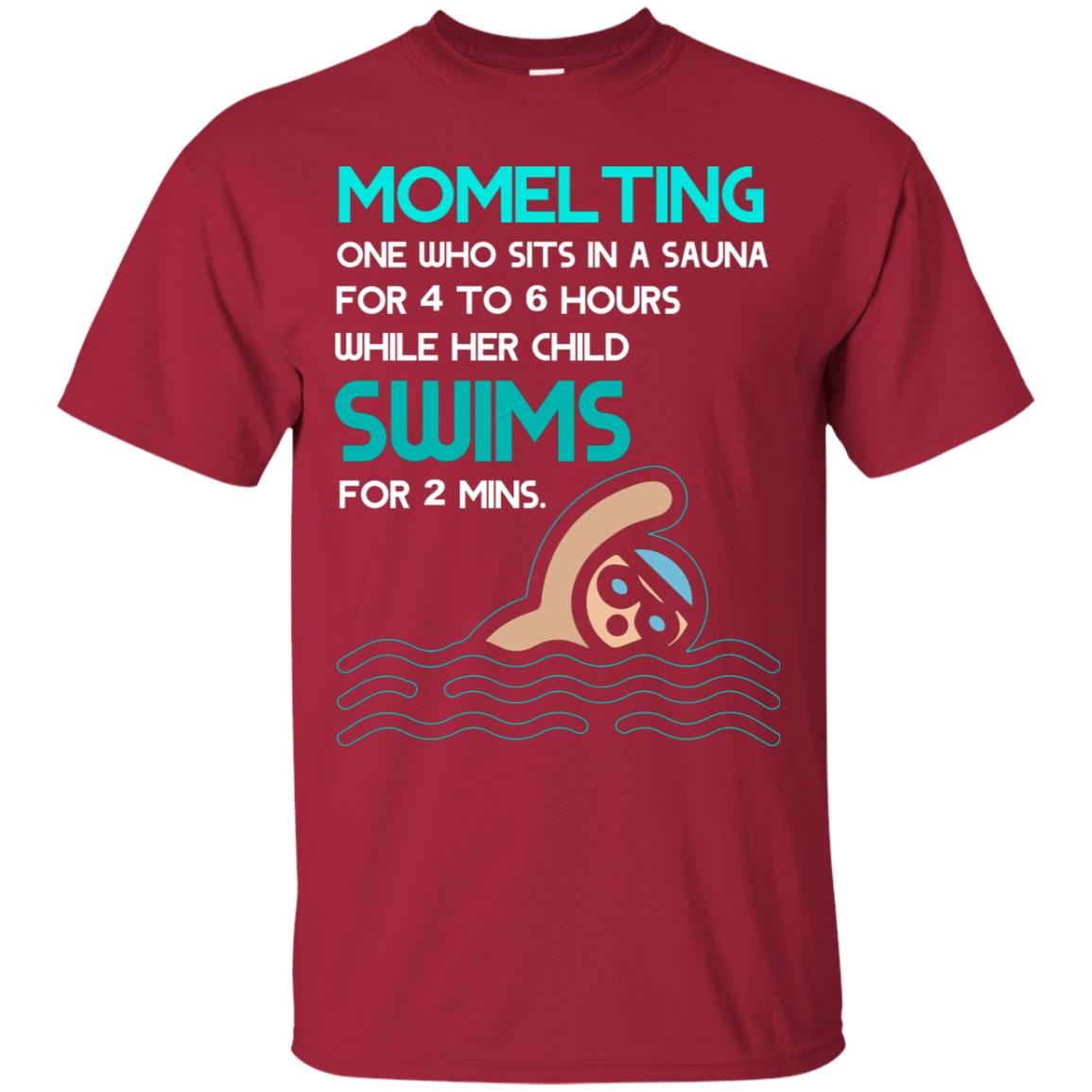 Momelting One Who Sits In A Sauna For 4 To 6 Hours While Her Child Swims For 2 Mins Shirt Cardinal