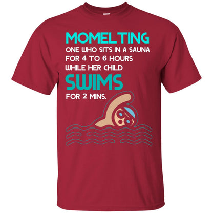 Momelting One Who Sits In A Sauna For 4 To 6 Hours While Her Child Swims For 2 Mins Shirt Cardinal