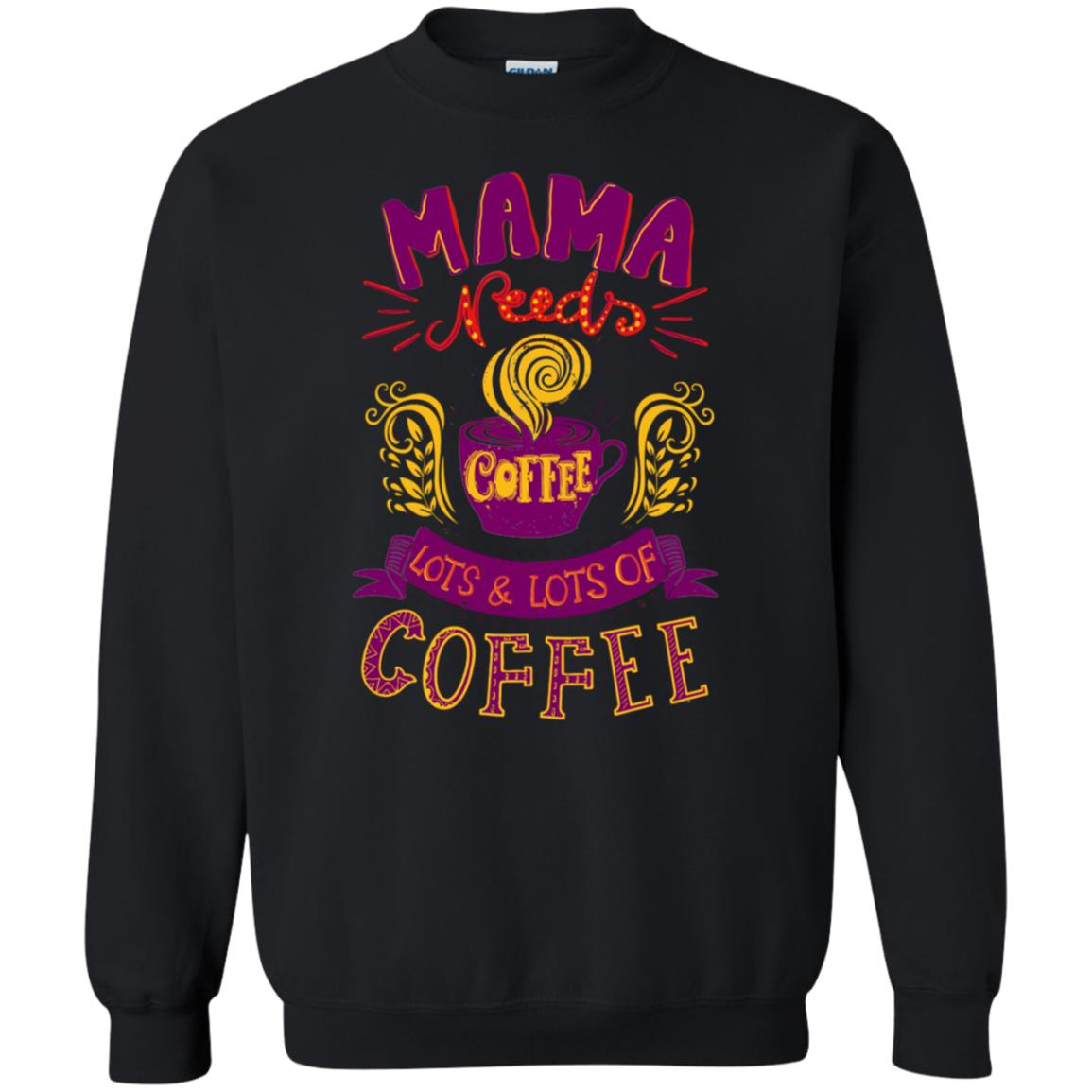 Mama Needs Coffee Lots And Lots Coffee Shirt Black