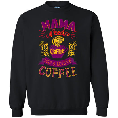 Mama Needs Coffee Lots And Lots Coffee Shirt Black