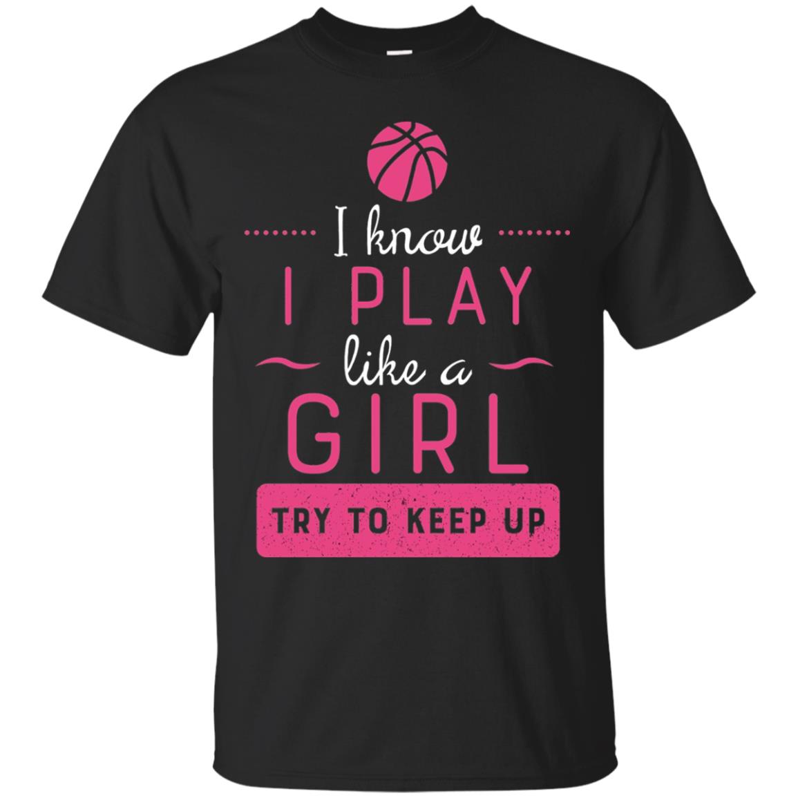 Basketball Shirt -girls Play Like A Girl Try To Keep Up Black